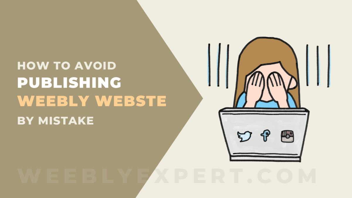 How to avoid publishing a Weebly website by mistake